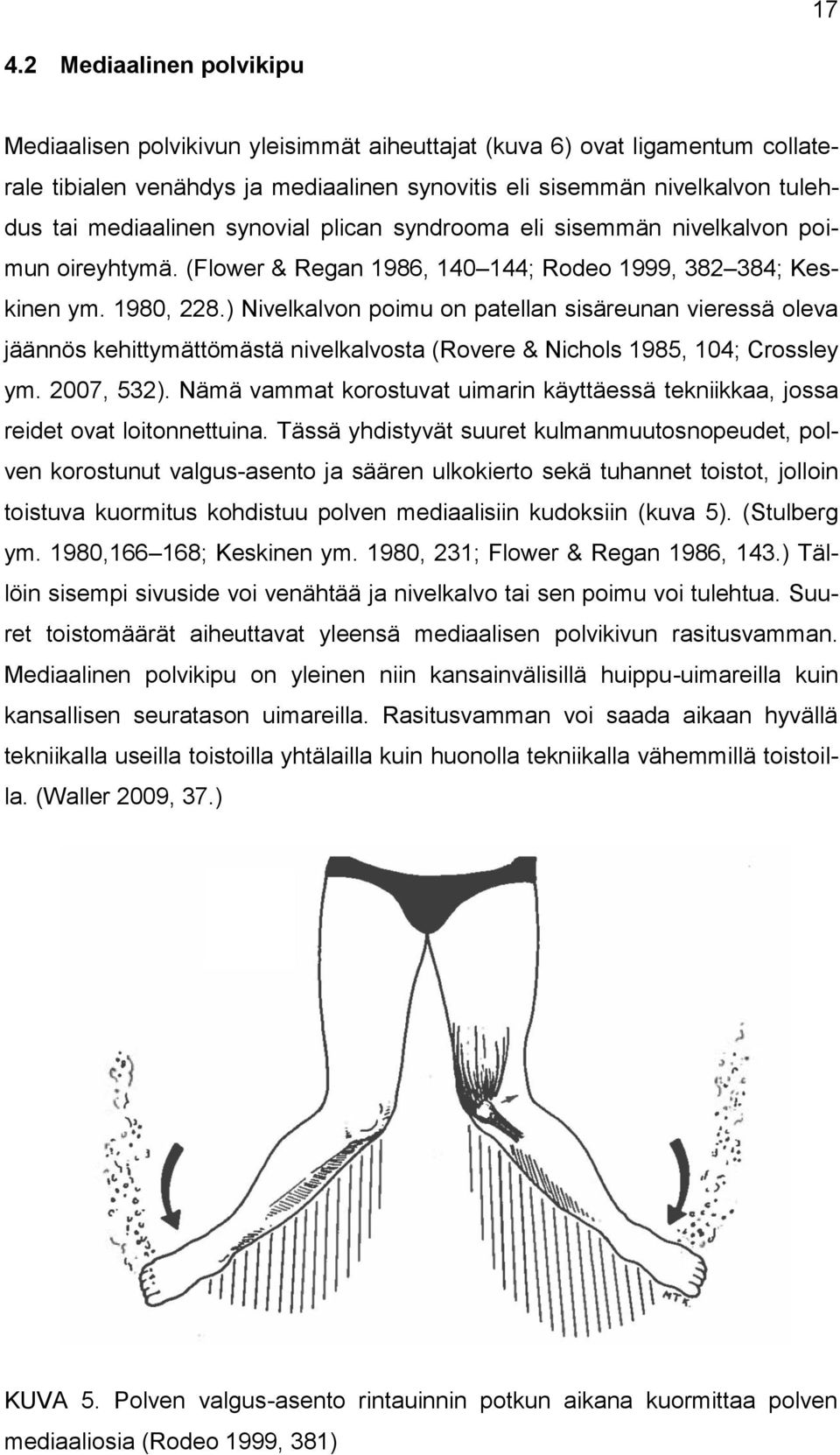 ) Nivelkalvon poimu on patellan sisäreunan vieressä oleva jäännös kehittymättömästä nivelkalvosta (Rovere & Nichols 1985, 104; Crossley ym. 2007, 532).