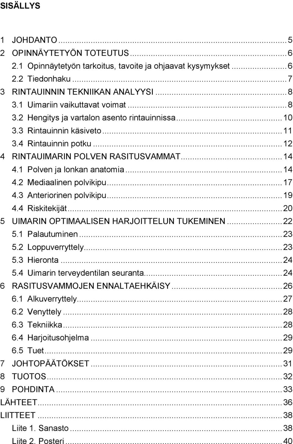1 Polven ja lonkan anatomia... 14 4.2 Mediaalinen polvikipu... 17 4.3 Anteriorinen polvikipu... 19 4.4 Riskitekijät... 20 5 UIMARIN OPTIMAALISEN HARJOITTELUN TUKEMINEN... 22 5.1 Palautuminen... 23 5.