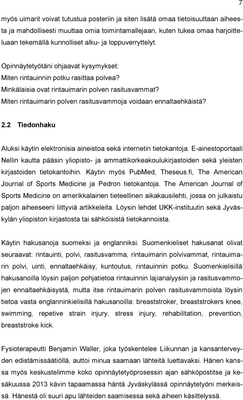 Miten rintauimarin polven rasitusvammoja voidaan ennaltaehkäistä? 2.2 Tiedonhaku Aluksi käytin elektronisia aineistoa sekä internetin tietokantoja.