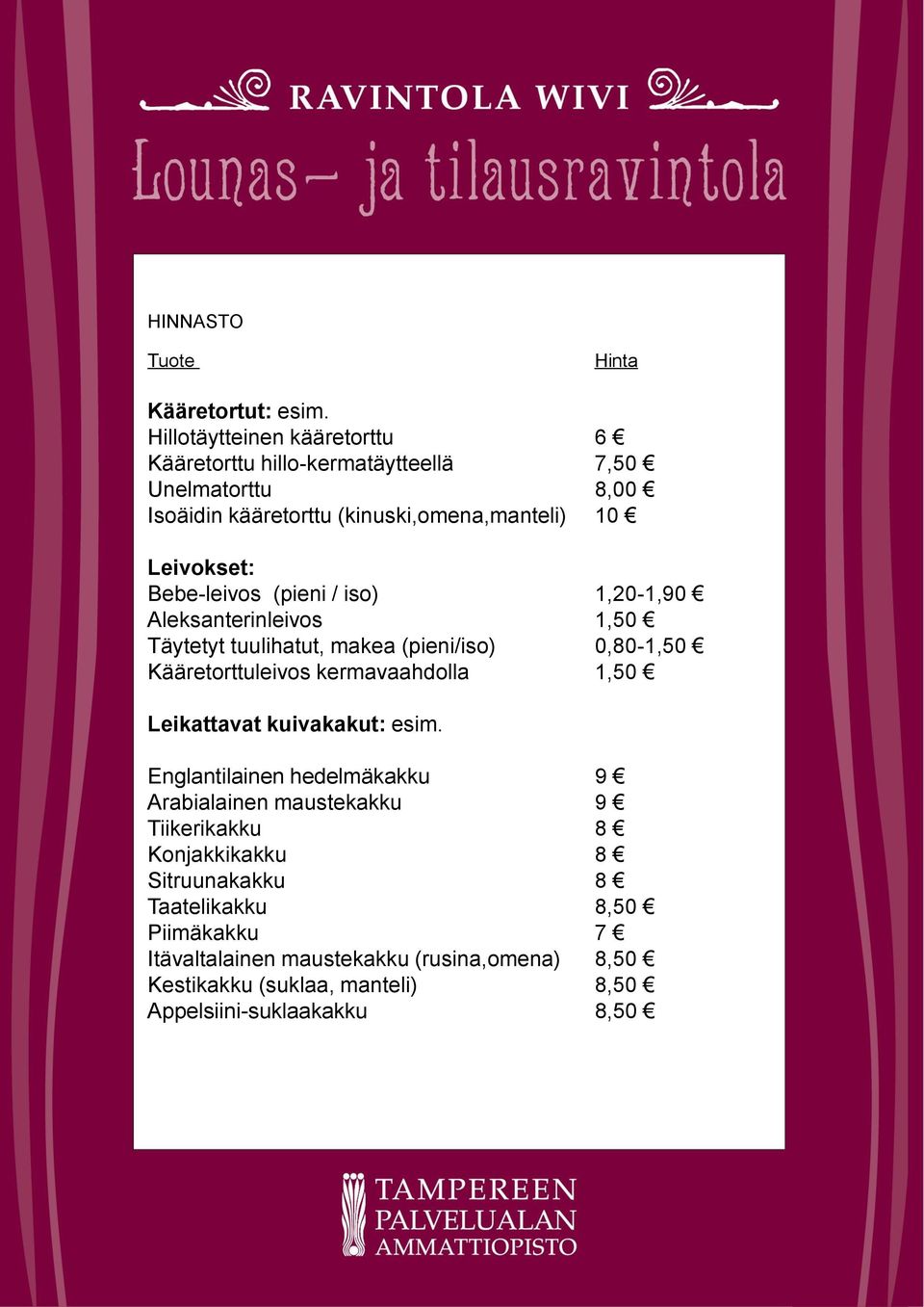 Bebe-leivos (pieni / iso) 1,20-1,90 Aleksanterinleivos 1,50 Täytetyt tuulihatut, makea (pieni/iso) 0,80-1,50 Kääretorttuleivos kermavaahdolla 1,50