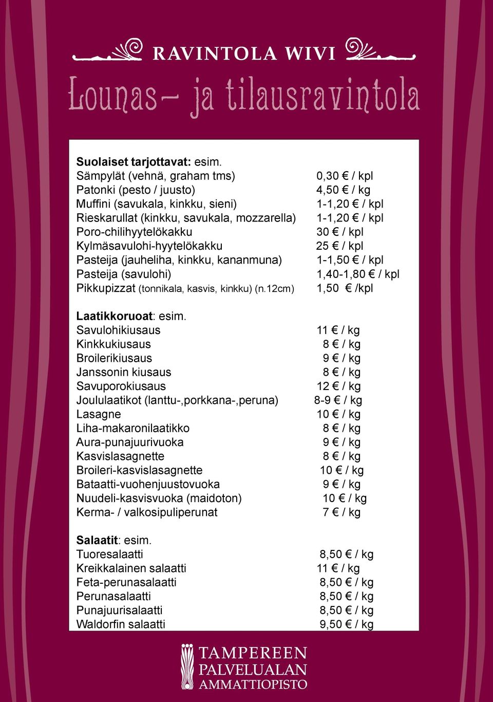 (jauheliha, kinkku, kananmuna) Pasteija (savulohi) Pikkupizzat (tonnikala, kasvis, kinkku) (n.12cm) Laatikkoruoat: esim.