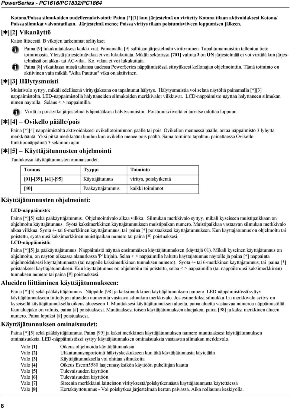 Painamalla [9] sallitaan järjestelmän virittyminen. Tapahtumamuistiin tallentuu tieto toiminnosta. Yleistä järjestelmävikaa ei voi lukukuitata.