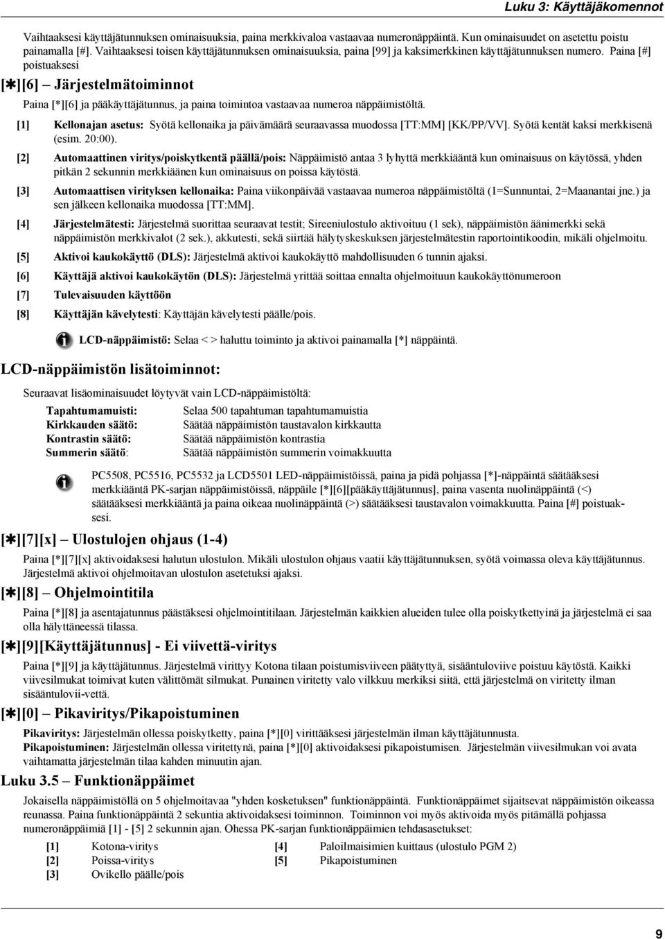 Paina [#] poistuaksesi [ ][6] Järjestelmätoiminnot Paina [*][6] ja pääkäyttäjätunnus, ja paina toimintoa vastaavaa numeroa näppäimistöltä.