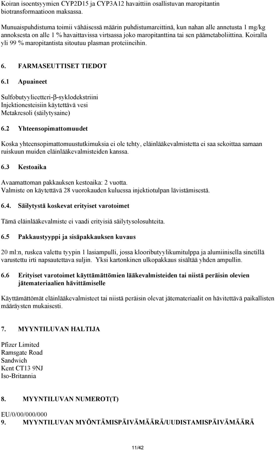 Koiralla yli 99 % maropitantista sitoutuu plasman proteiineihin. 6. FARMASEUTTISET TIEDOT 6.