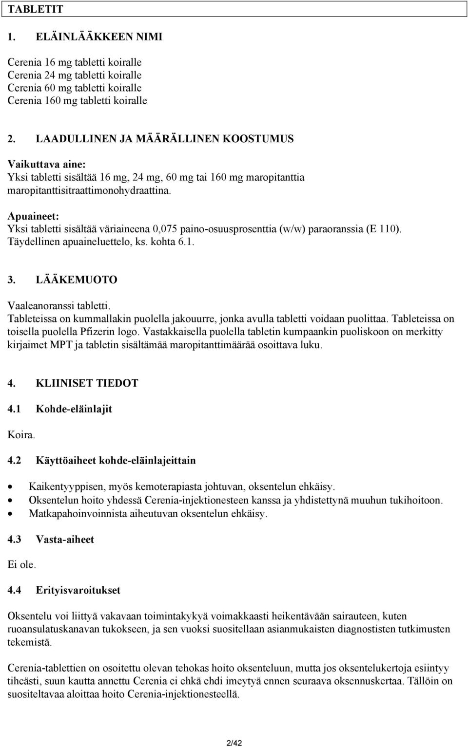 Apuaineet: Yksi tabletti sisältää väriaineena 0,075 paino-osuusprosenttia (w/w) paraoranssia (E 110). Täydellinen apuaineluettelo, ks. kohta 6.1. 3. LÄÄKEMUOTO Vaaleanoranssi tabletti.