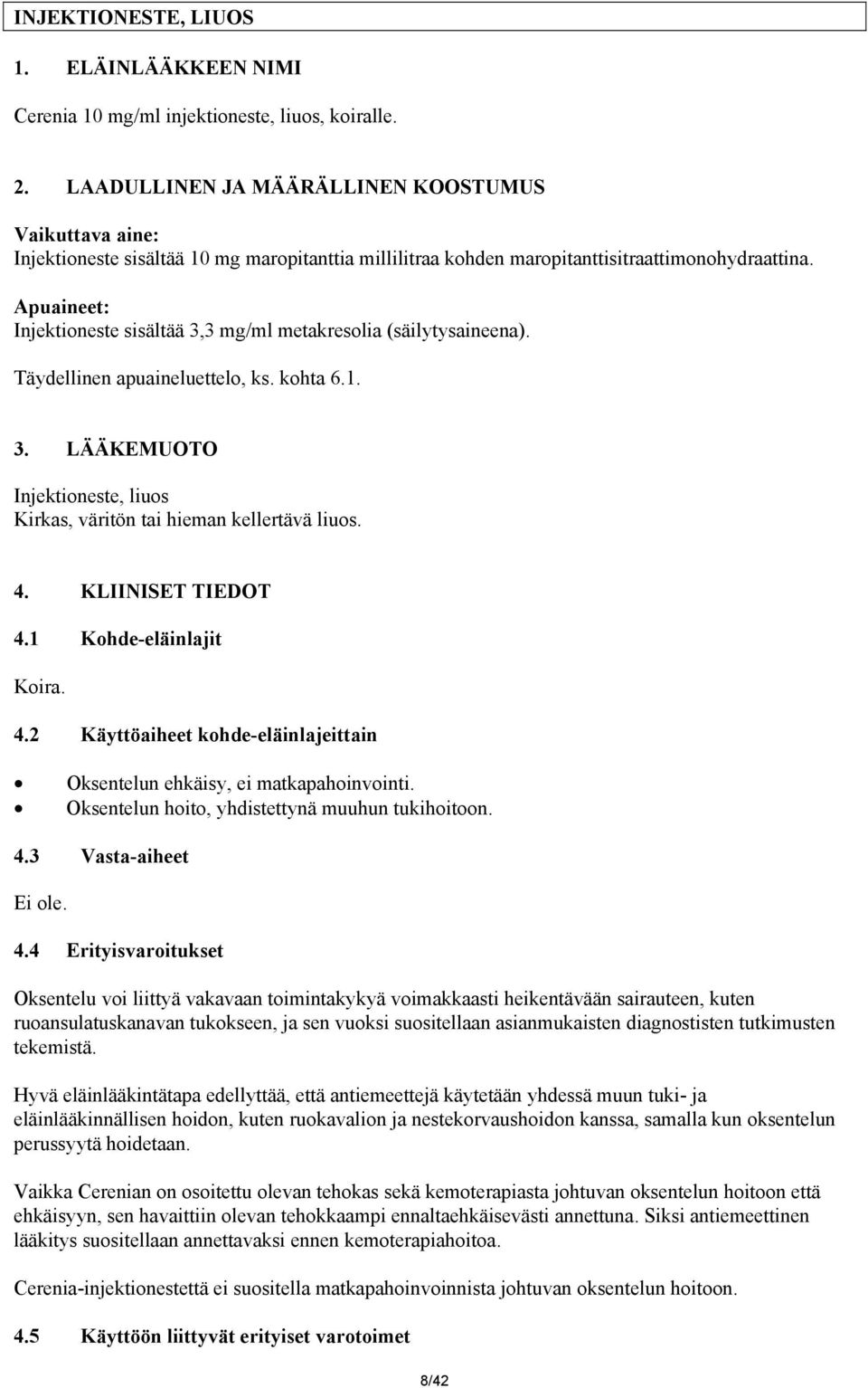 Apuaineet: Injektioneste sisältää 3,3 mg/ml metakresolia (säilytysaineena). Täydellinen apuaineluettelo, ks. kohta 6.1. 3. LÄÄKEMUOTO Injektioneste, liuos Kirkas, väritön tai hieman kellertävä liuos.