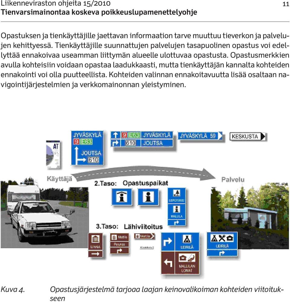 Opastusmerkkien avulla kohteisiin voidaan opastaa laadukkaasti, mutta tienkäyttäjän kannalta kohteiden ennakointi voi olla puutteellista.