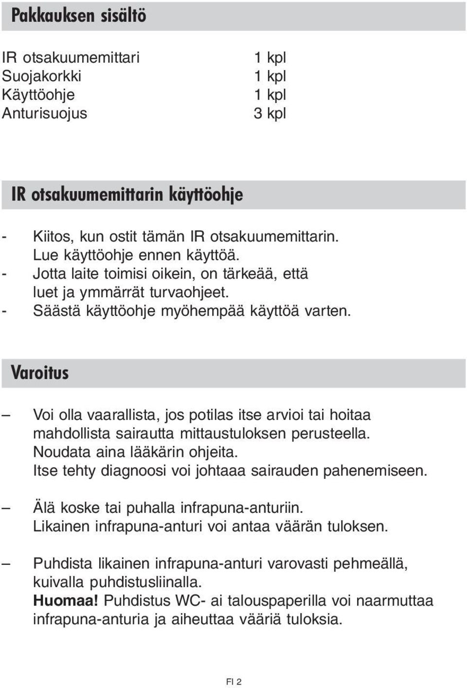 Varoitus Voi olla vaarallista, jos potilas itse arvioi tai hoitaa mahdollista sairautta mittaustuloksen perusteella. Noudata aina lääkärin ohjeita.