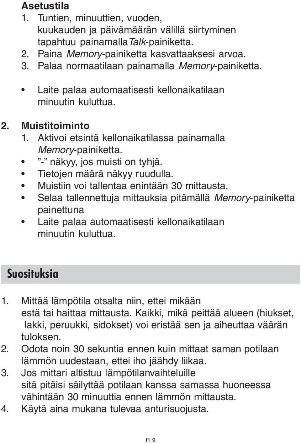 - näkyy, jos muisti on tyhjä. Tietojen määrä näkyy ruudulla. Muistiin voi tallentaa enintään 30 mittausta.