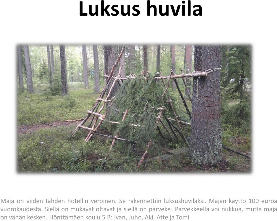 Siellä on mukavat oltavat ja siellä on parveke!