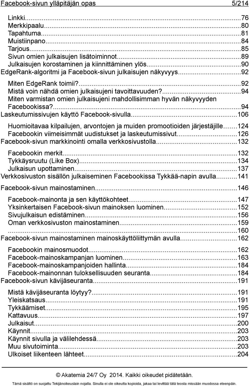 ...94 Miten varmistan omien julkaisujeni mahdollisimman hyvän näkyvyyden Facebookissa?...94 Laskeutumissivujen käyttö Facebook-sivulla.