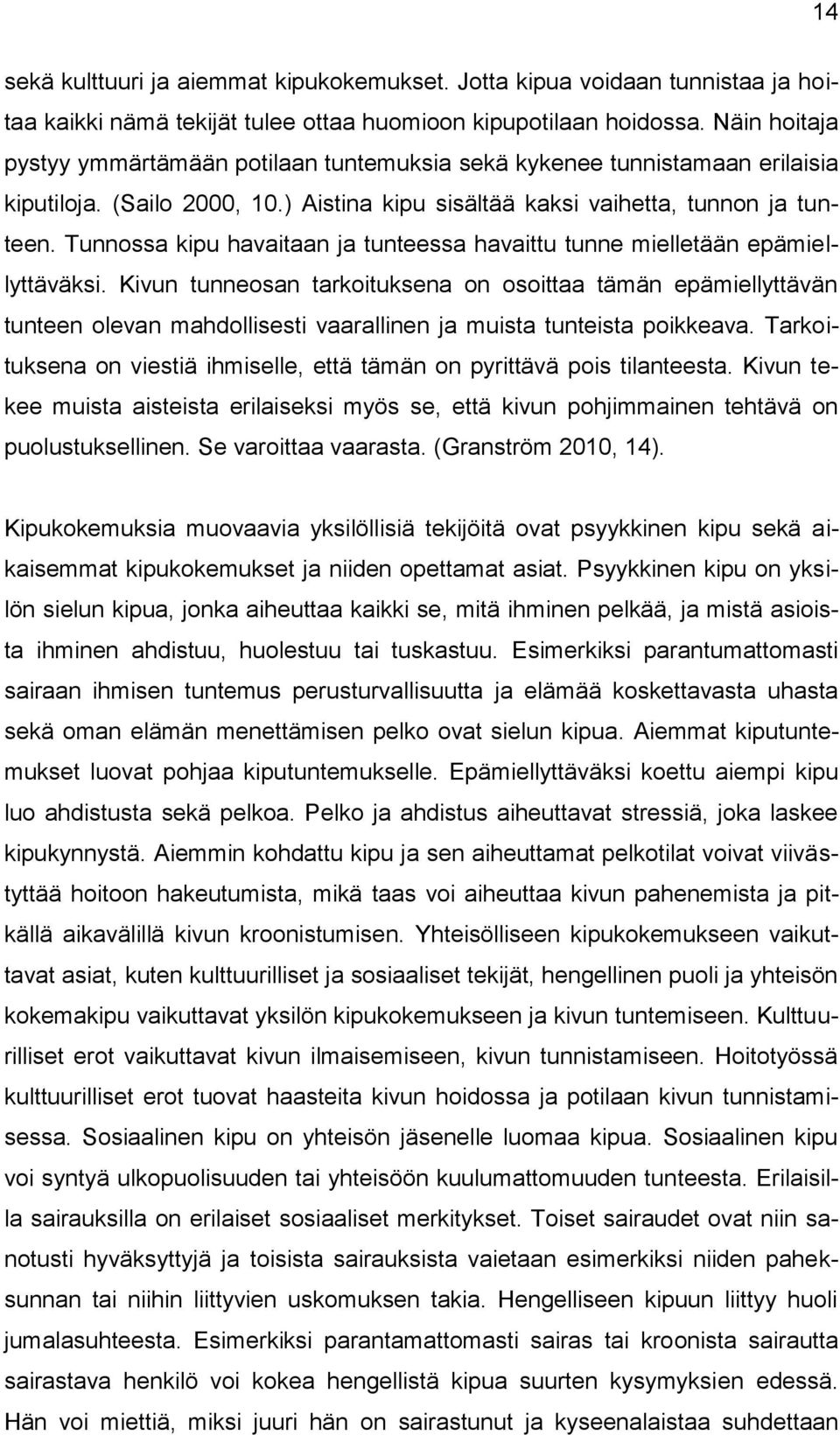 Tunnossa kipu havaitaan ja tunteessa havaittu tunne mielletään epämiellyttäväksi.