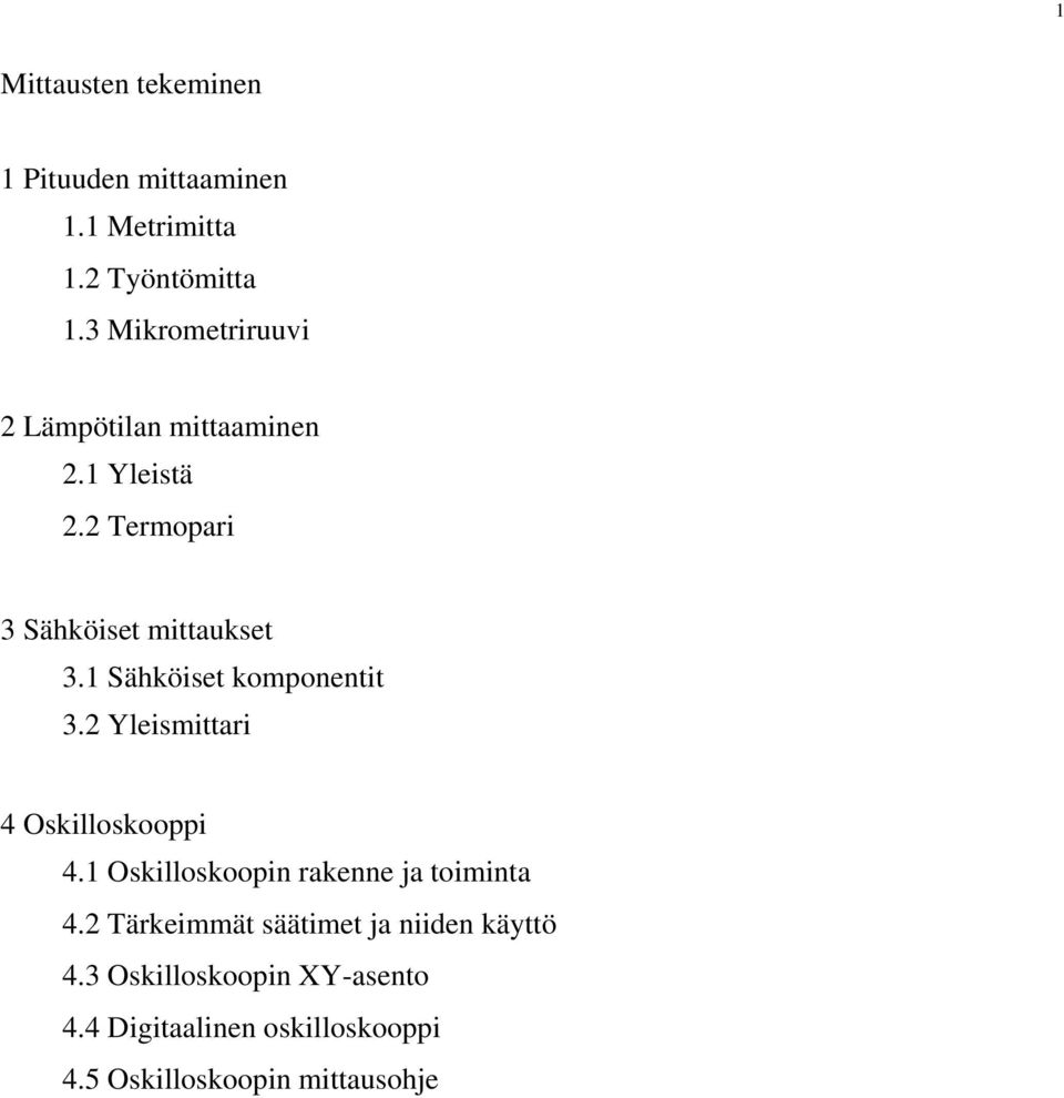 1 Sähköiset komponentit 3.2 Yleismittari 4 Oskilloskooppi 4.1 Oskilloskoopin rakenne ja toiminta 4.