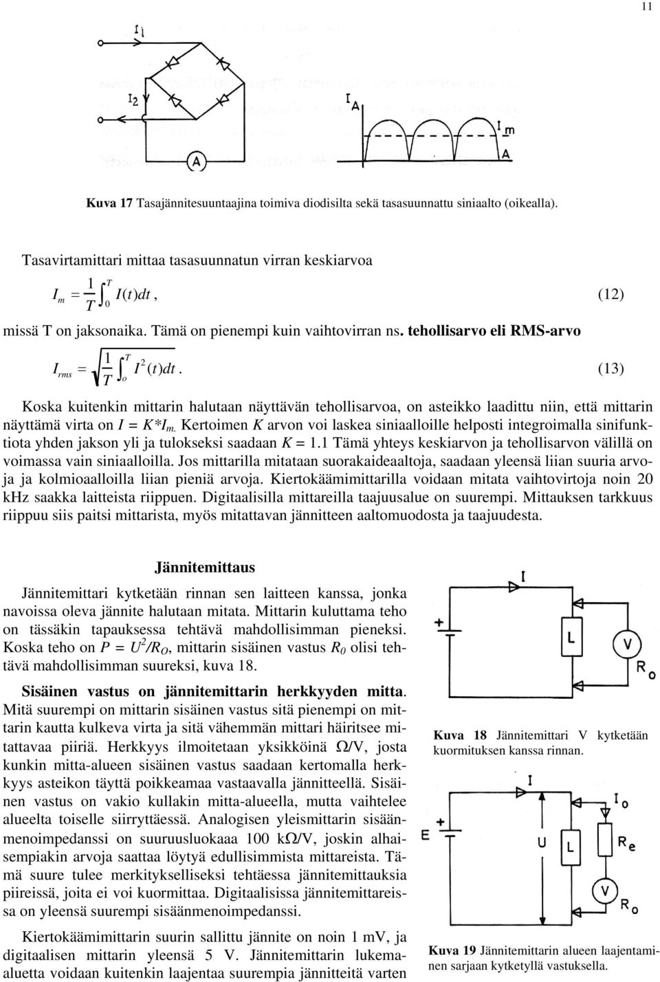 (13) o Koska kuitenkin mittarin halutaan näyttävän tehollisarvoa, on asteikko laadittu niin, että mittarin näyttämä virta on I = K*I m.