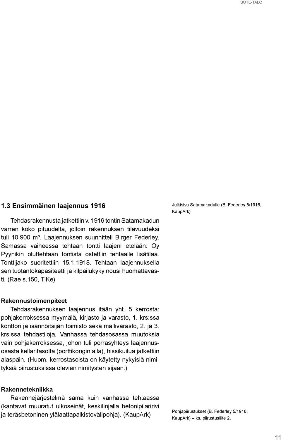 Tehtaan laajennuksella sen tuotantokapasiteetti ja kilpailukyky nousi huomattavasti. (Rae s.150, TiKe) Julkisivu Satamakadulle (B.