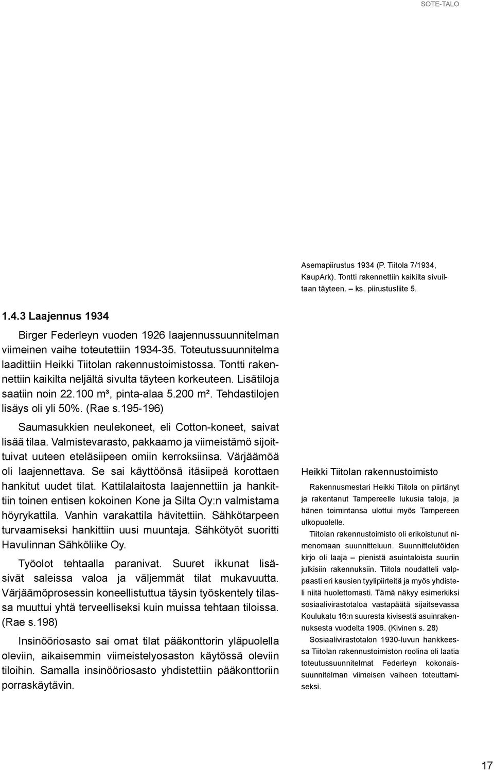 Tehdastilojen lisäys oli yli 50%. (Rae s.195-196) Saumasukkien neulekoneet, eli Cotton-koneet, saivat lisää tilaa.