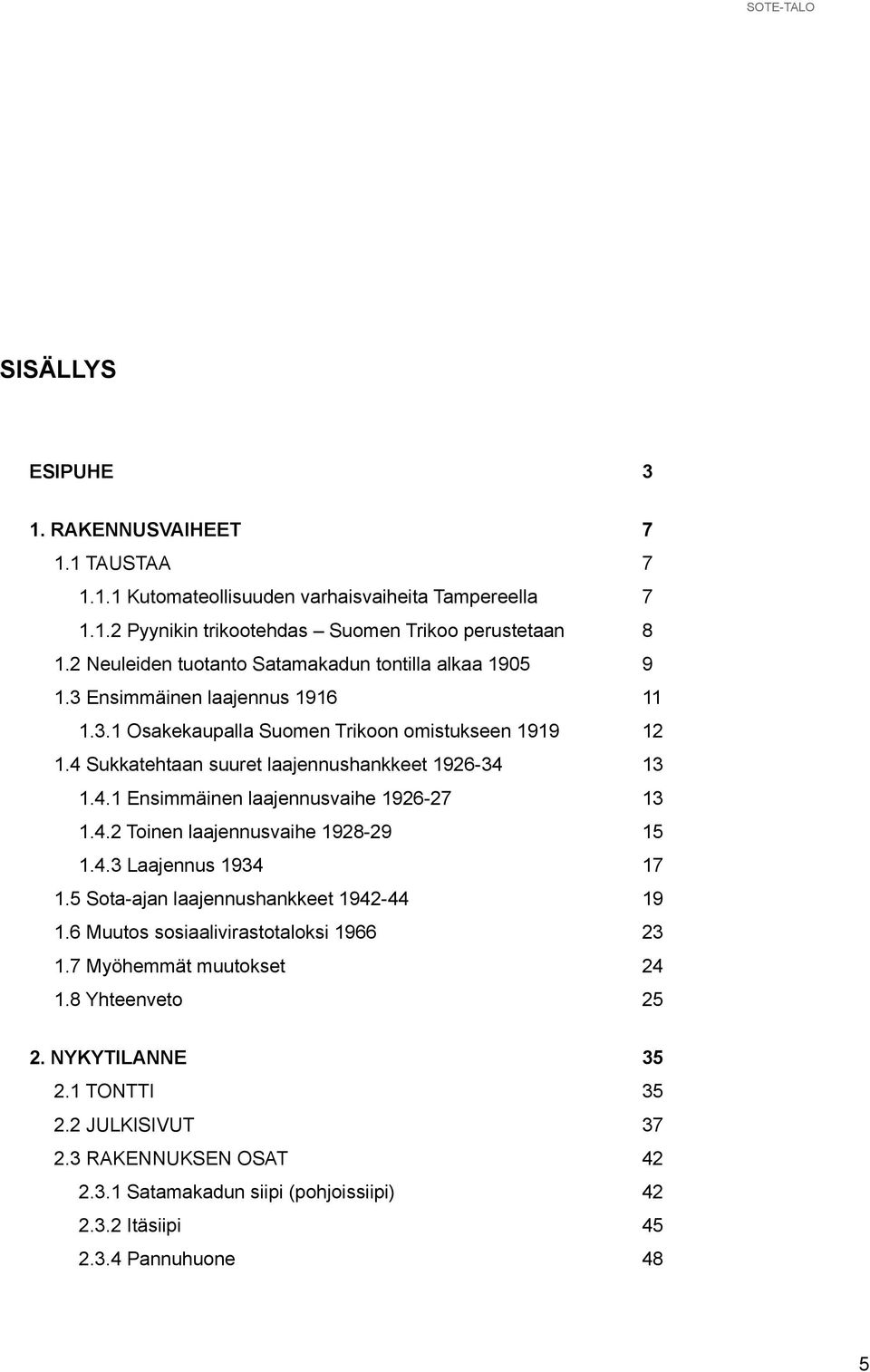 4 Sukkatehtaan suuret laajennushankkeet 1926-34 13 1.4.1 Ensimmäinen laajennusvaihe 1926-27 13 1.4.2 Toinen laajennusvaihe 1928-29 15 1.4.3 Laajennus 1934 17 1.