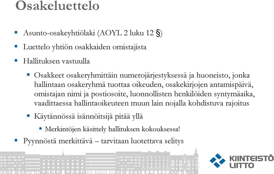 omistajan nimi ja postiosoite, luonnollisten henkilöiden syntymäaika, vaadittaessa hallintaoikeuteen muun lain nojalla kohdistuva