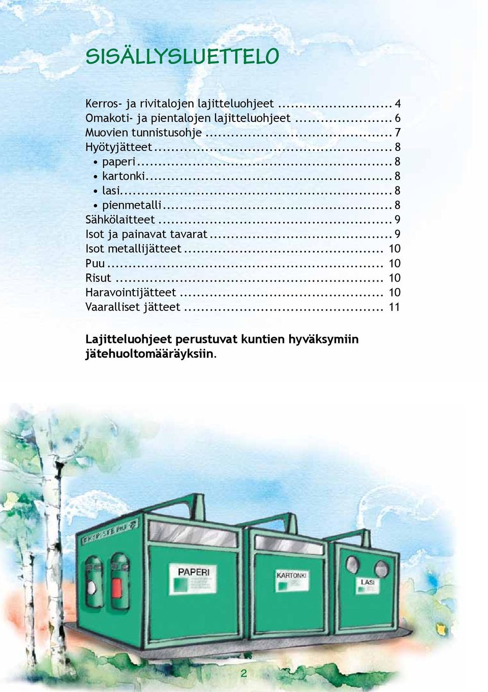 .. 8 Sähkölaitteet... 9 Isot ja painavat tavarat... 9 Isot metallijätteet... 10 Puu... 10 Risut.