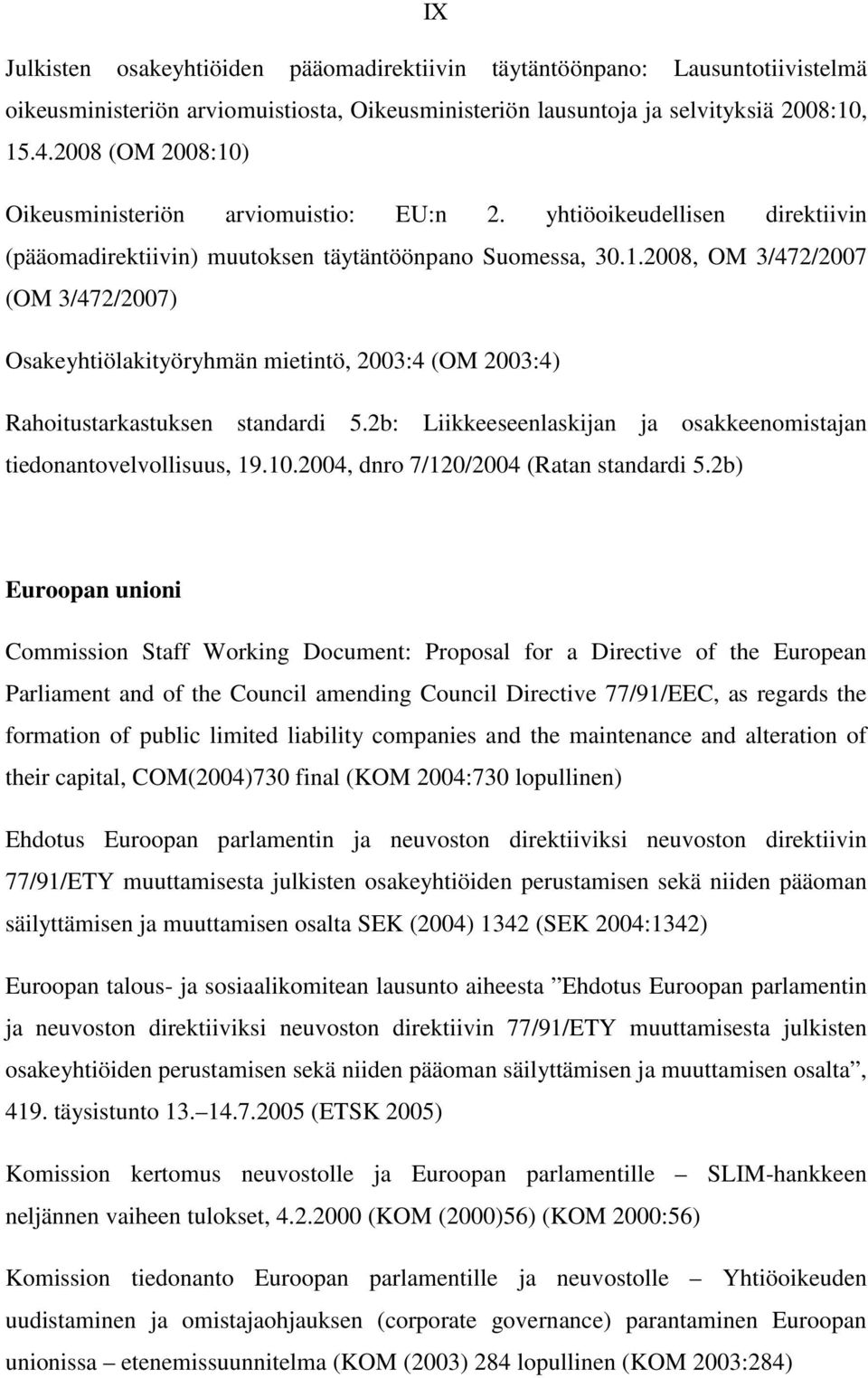 2b: Liikkeeseenlaskijan ja osakkeenomistajan tiedonantovelvollisuus, 19.10.2004, dnro 7/120/2004 (Ratan standardi 5.