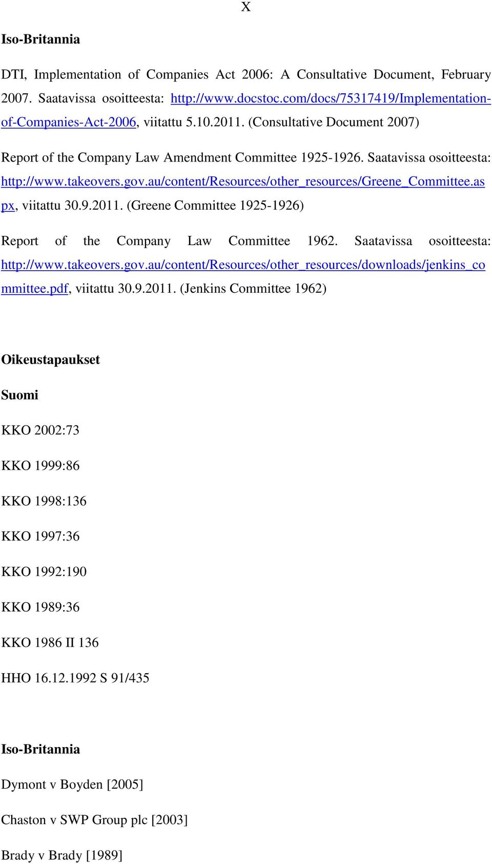 takeovers.gov.au/content/resources/other_resources/greene_committee.as px, viitattu 30.9.2011. (Greene Committee 1925-1926) Report of the Company Law Committee 1962.