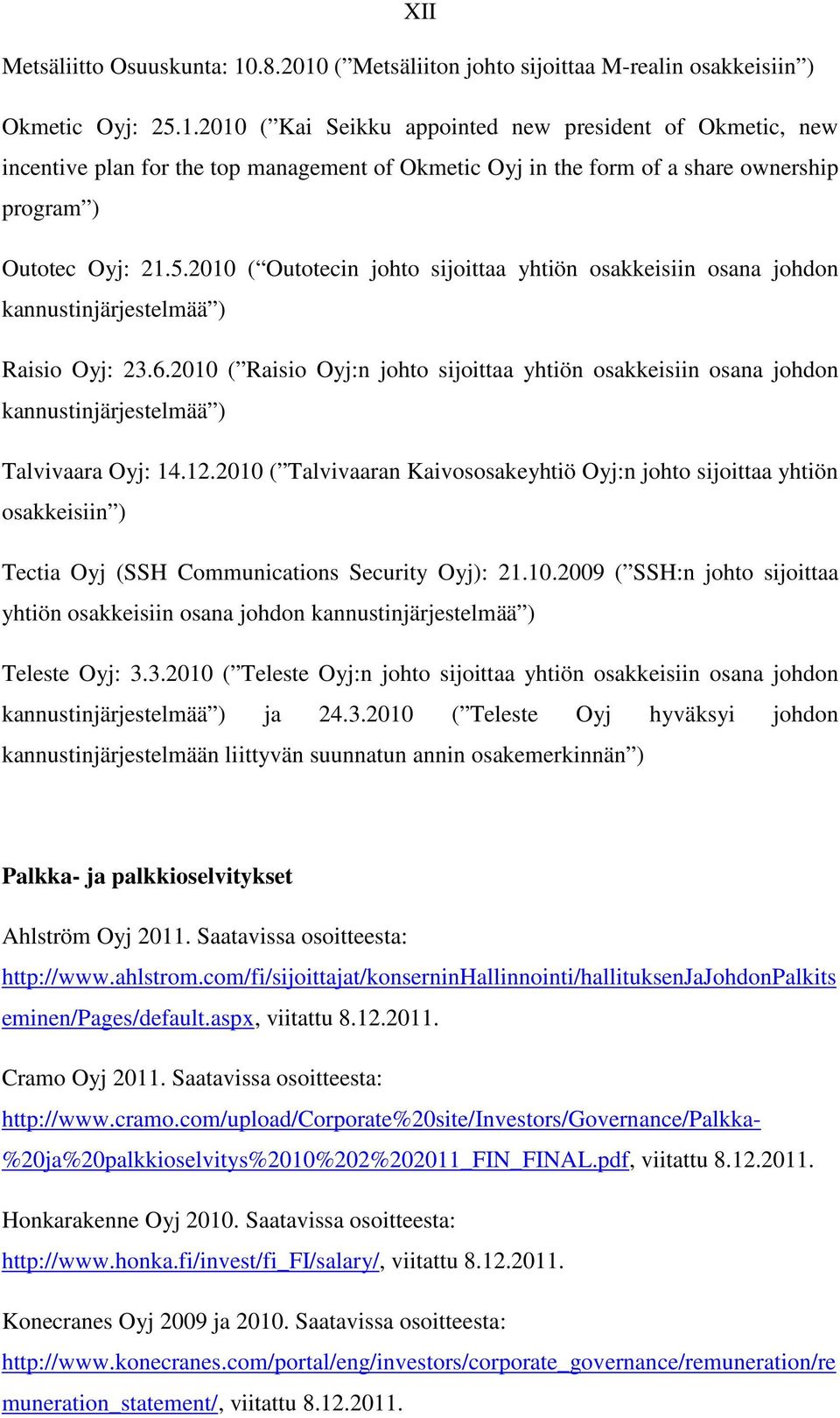2010 ( Raisio Oyj:n johto sijoittaa yhtiön osakkeisiin osana johdon kannustinjärjestelmää ) Talvivaara Oyj: 14.12.
