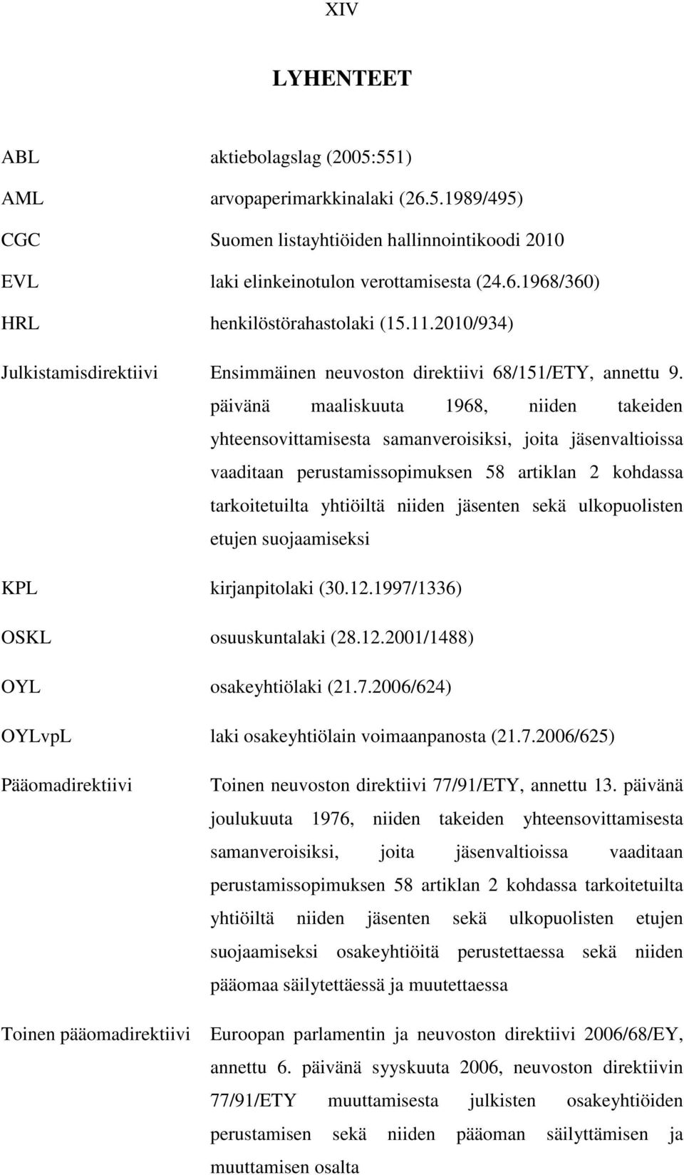 päivänä maaliskuuta 1968, niiden takeiden yhteensovittamisesta samanveroisiksi, joita jäsenvaltioissa vaaditaan perustamissopimuksen 58 artiklan 2 kohdassa tarkoitetuilta yhtiöiltä niiden jäsenten