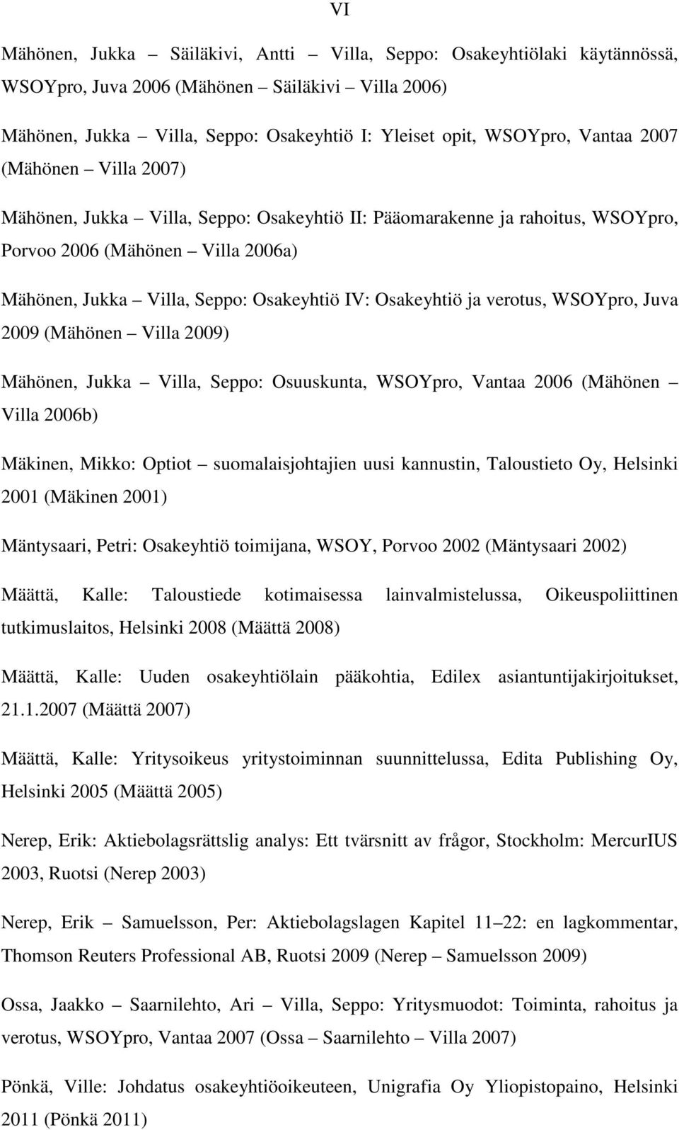 verotus, WSOYpro, Juva 2009 (Mähönen Villa 2009) Mähönen, Jukka Villa, Seppo: Osuuskunta, WSOYpro, Vantaa 2006 (Mähönen Villa 2006b) Mäkinen, Mikko: Optiot suomalaisjohtajien uusi kannustin,