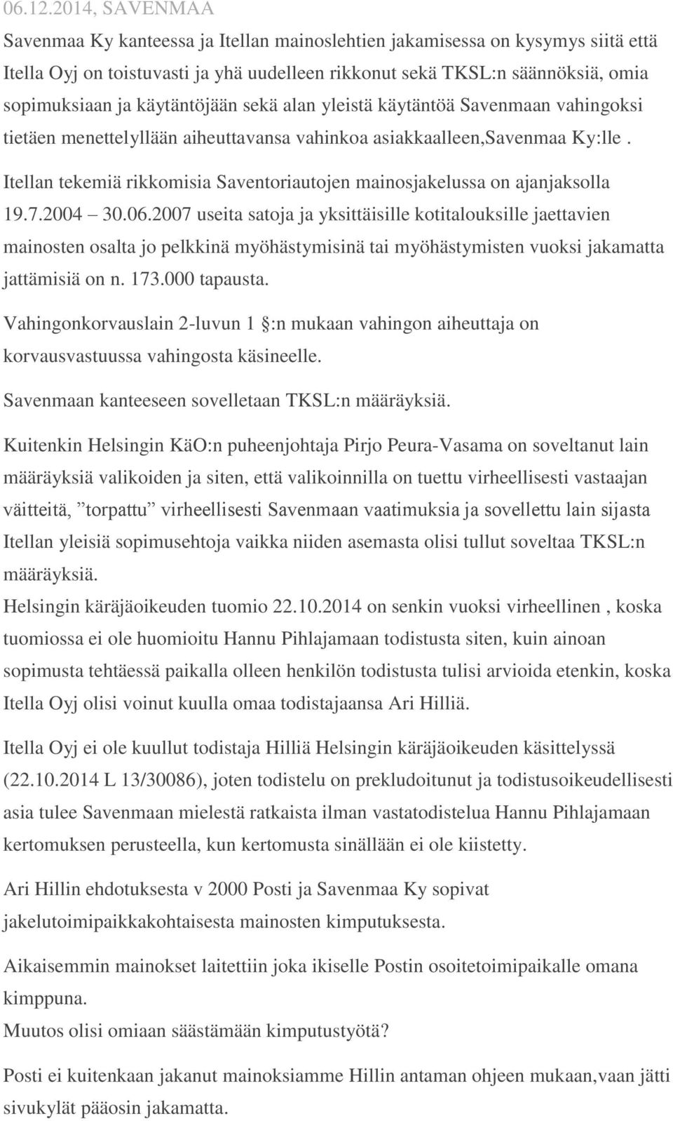 käytäntöjään sekä alan yleistä käytäntöä Savenmaan vahingoksi tietäen menettelyllään aiheuttavansa vahinkoa asiakkaalleen,savenmaa Ky:lle.