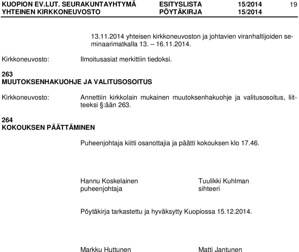 263. 264 KOKOUKSEN PÄÄTTÄMINEN Puheenjohtaja kiitti osanottajia ja päätti kokouksen klo 17.46.