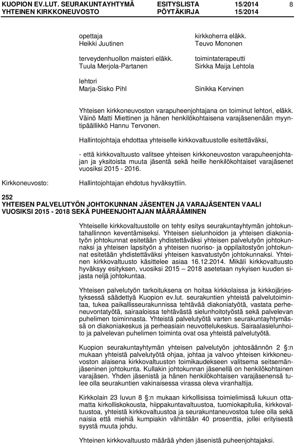 Väinö Matti Miettinen ja hänen henkilökohtaisena varajäsenenään myyntipäällikkö Hannu Tervonen.