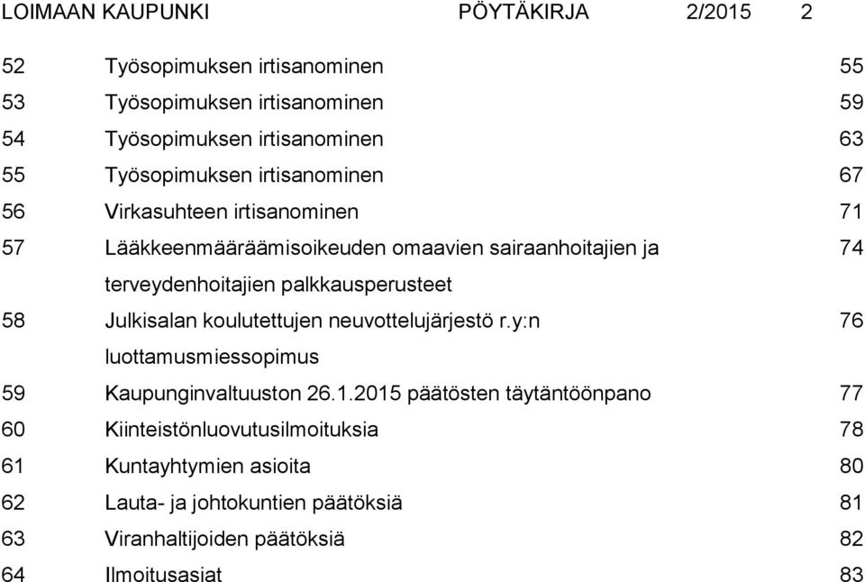 palkkausperusteet 58 Julkisalan koulutettujen neuvottelujärjestö r.y:n 76 luottamusmiessopimus 59 Kaupunginvaltuuston 26.1.