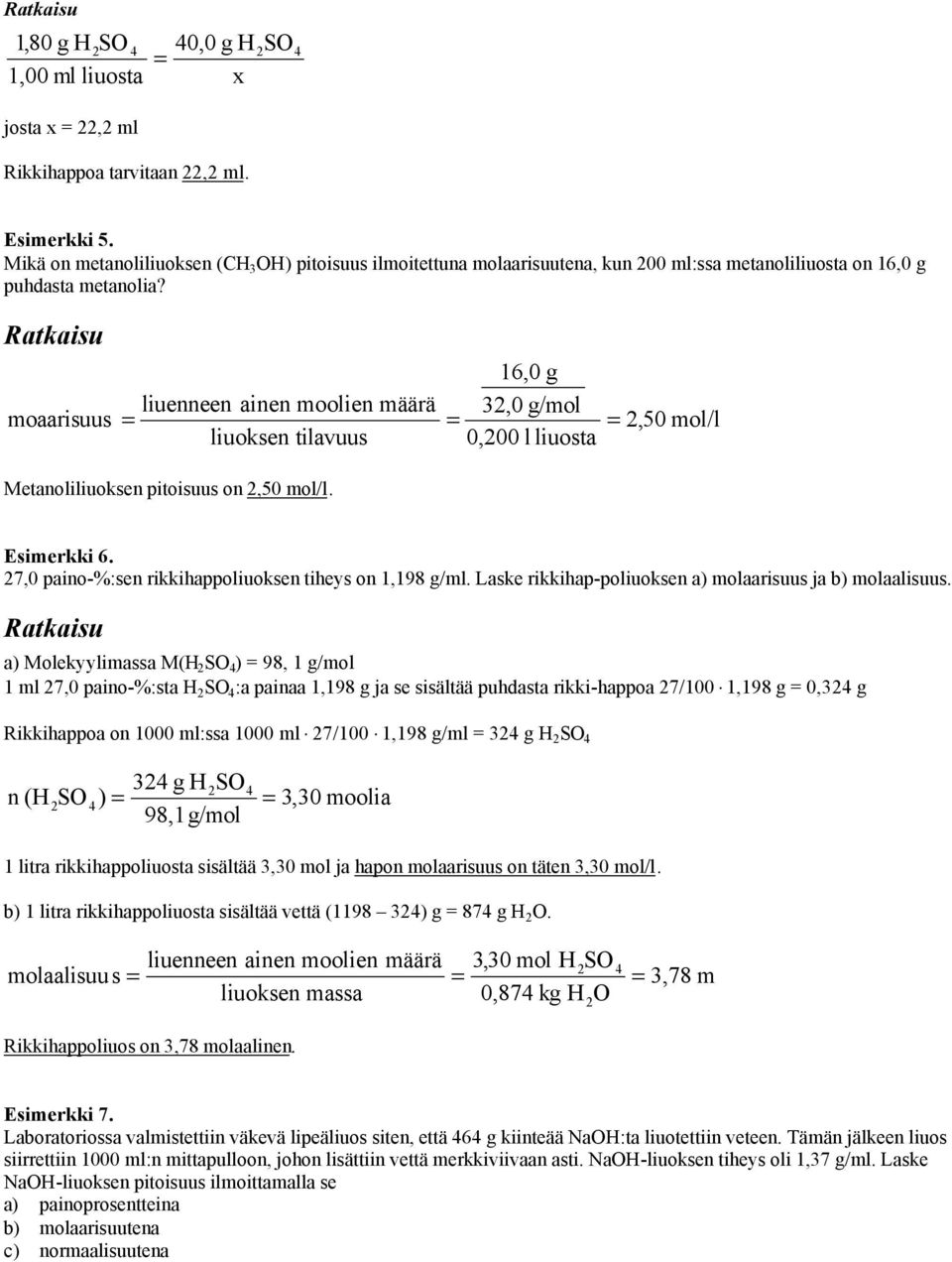 1,0 g liuenneen ainen moolien määrä 32,0 g/mol moaarisuus 2,0 mol/l liuoksen tilavuus 0,200 l liuosta Metanoliliuoksen pitoisuus on 2,0 mol/l. Esimerkki.