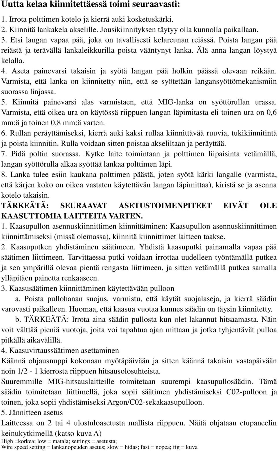 . Aseta painevarsi takaisin ja syötä langan pää holkin päässä olevaan reikään. Varmista, että lanka on kiinnitetty niin, että se syötetään langansyöttömekanismiin suorassa linjassa. 5.