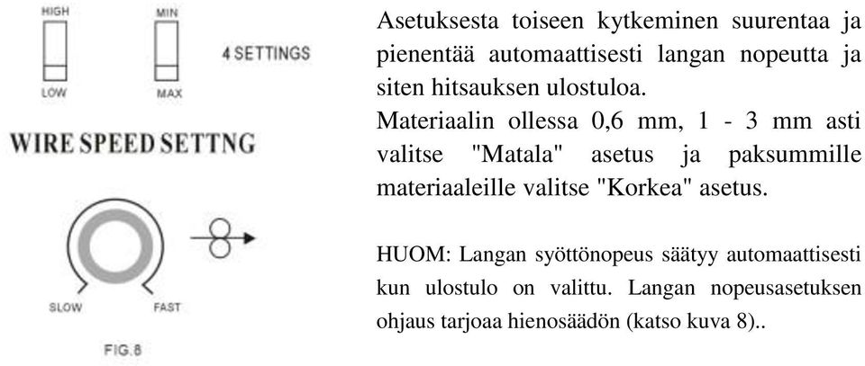 Materiaalin ollessa 0,6 mm, 1-3 mm asti valitse "Matala" asetus ja paksummille materiaaleille