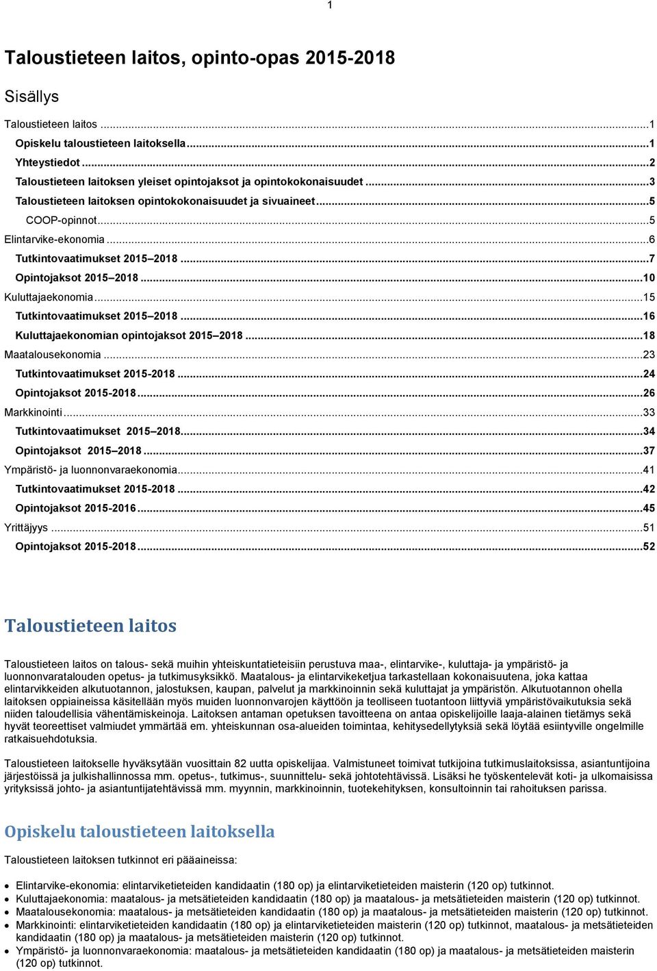 .. 6 Tutkintovaatimukset 2015 2018... 7 Opintojaksot 2015 2018... 10 Kuluttajaekonomia... 15 Tutkintovaatimukset 2015 2018... 16 Kuluttajaekonomian opintojaksot 2015 2018... 18 Maatalousekonomia.