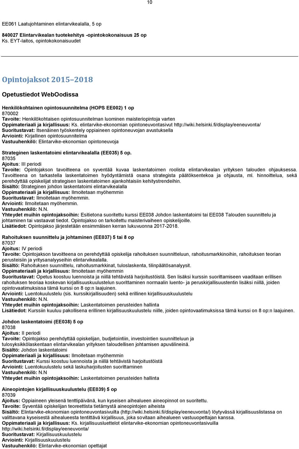 maisteriopintoja varten Oppimateriaali ja kirjallisuus: Ks. elintarvike-ekonomian opintoneuvontasivut http://wiki.helsinki.