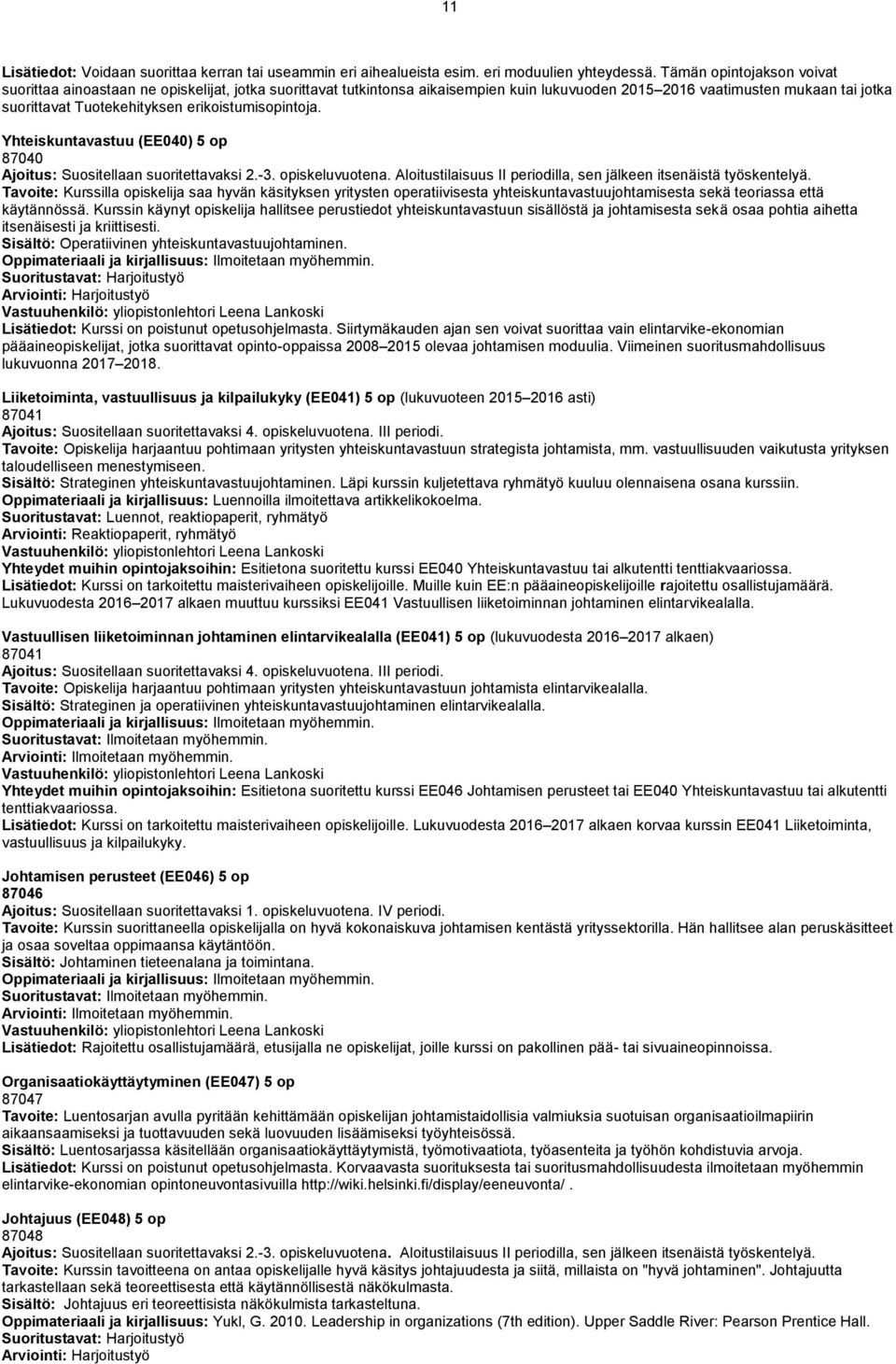 erikoistumisopintoja. Yhteiskuntavastuu (EE040) 5 op 87040 Ajoitus: Suositellaan suoritettavaksi 2.-3. opiskeluvuotena. Aloitustilaisuus II periodilla, sen jälkeen itsenäistä työskentelyä.