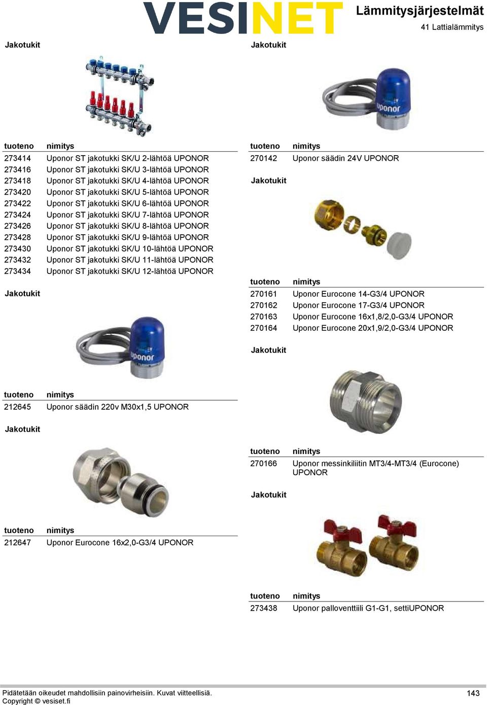 UPONOR Uponor ST jakotukki SK/U 9-lähtöä UPONOR Uponor ST jakotukki SK/U 10-lähtöä UPONOR Uponor ST jakotukki SK/U 11-lähtöä UPONOR Uponor ST jakotukki SK/U 12-lähtöä UPONOR 18270142 19270161