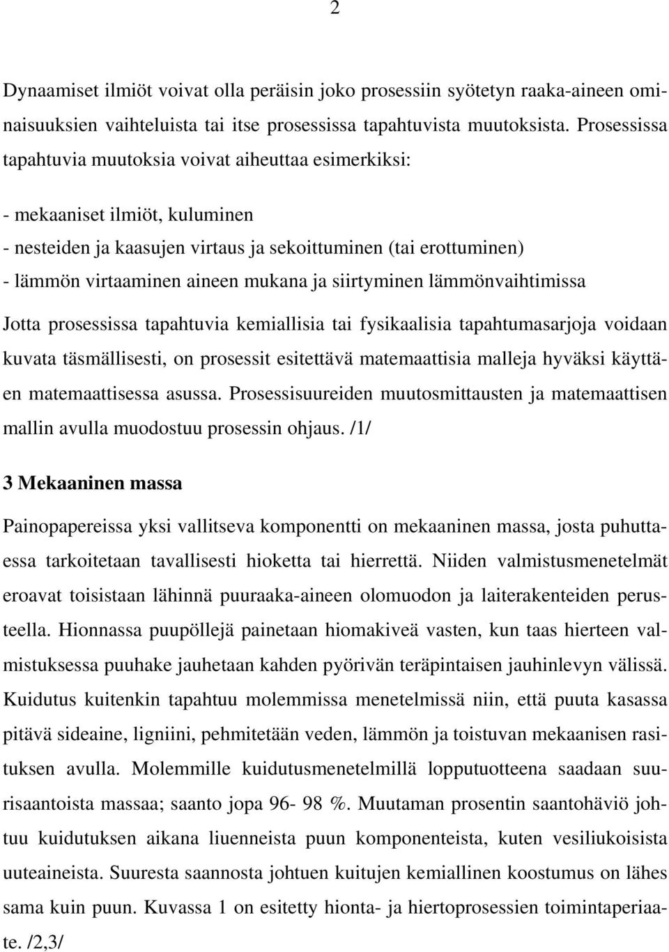 siirtyminen lämmönvaihtimissa Jotta prosessissa tapahtuvia kemiallisia tai fysikaalisia tapahtumasarjoja voidaan kuvata täsmällisesti, on prosessit esitettävä matemaattisia malleja hyväksi käyttäen