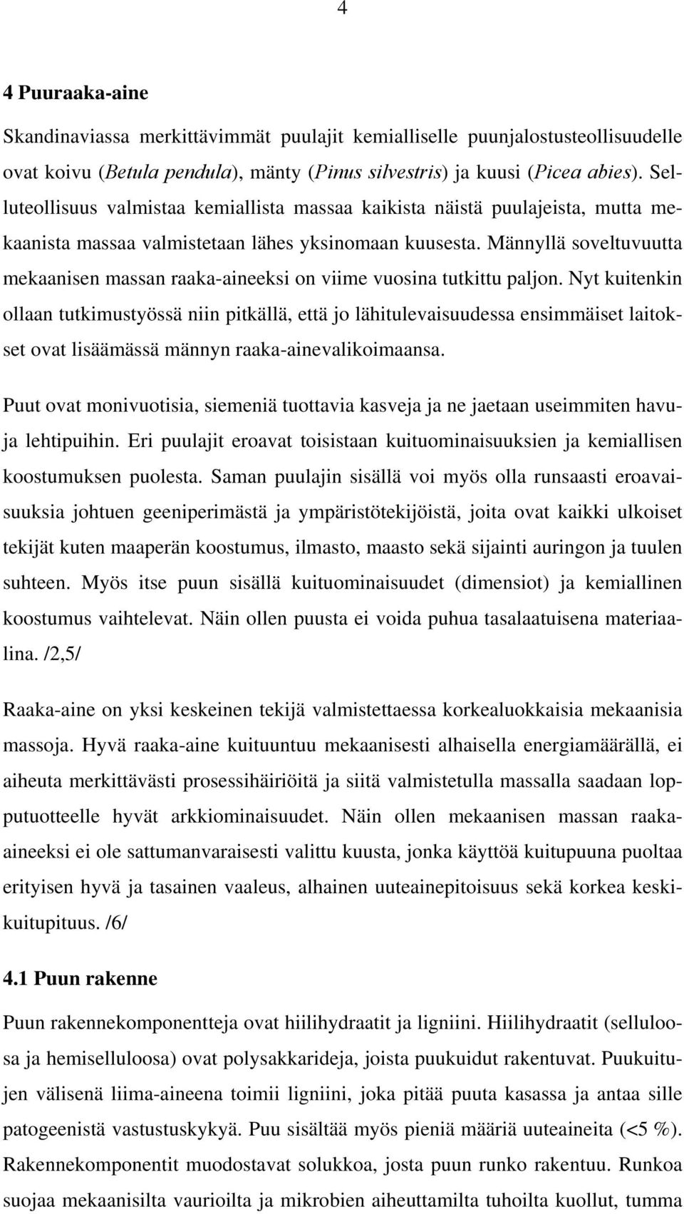 Männyllä soveltuvuutta mekaanisen massan raaka-aineeksi on viime vuosina tutkittu paljon.
