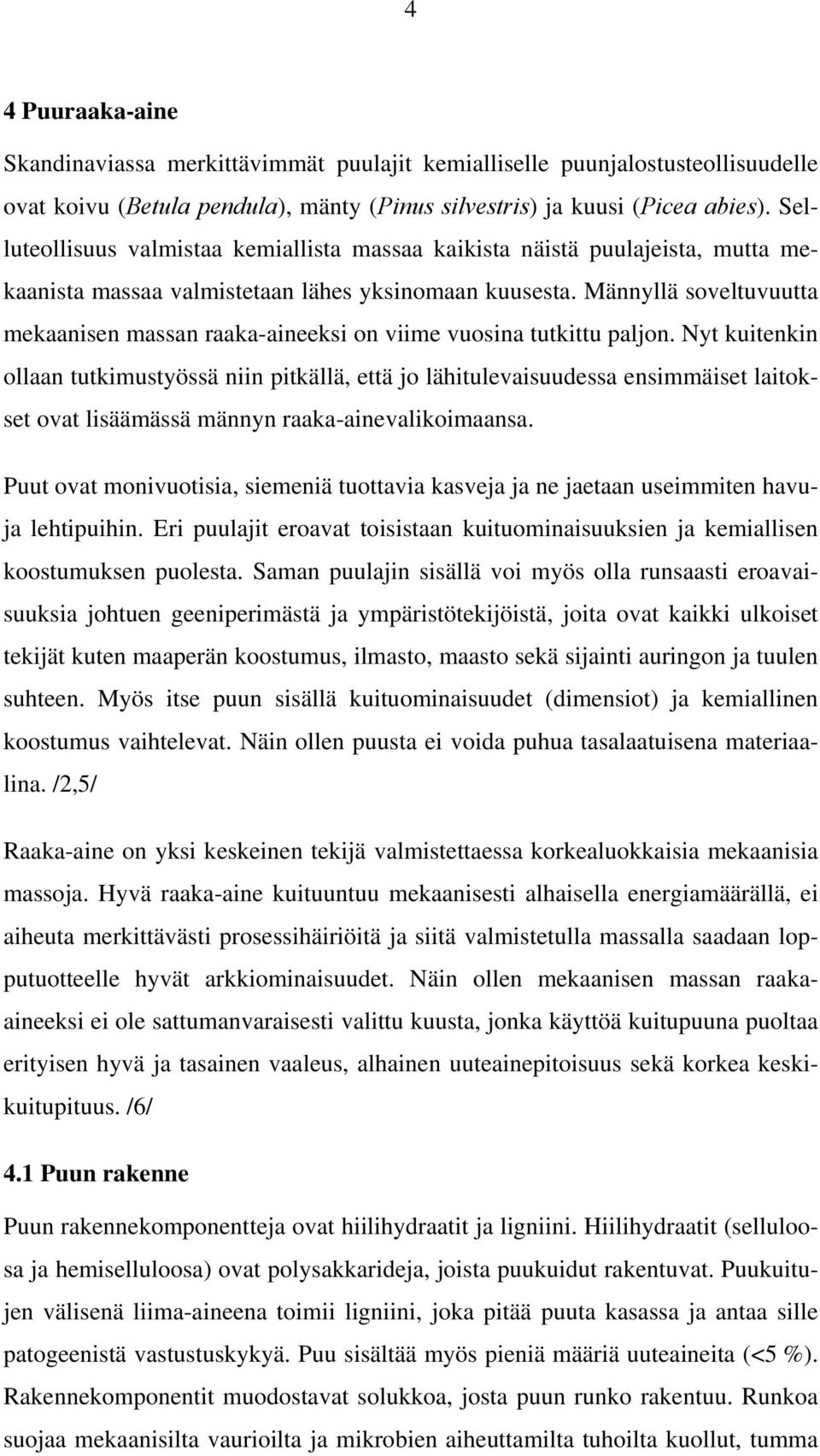 Männyllä soveltuvuutta mekaanisen massan raaka-aineeksi on viime vuosina tutkittu paljon.