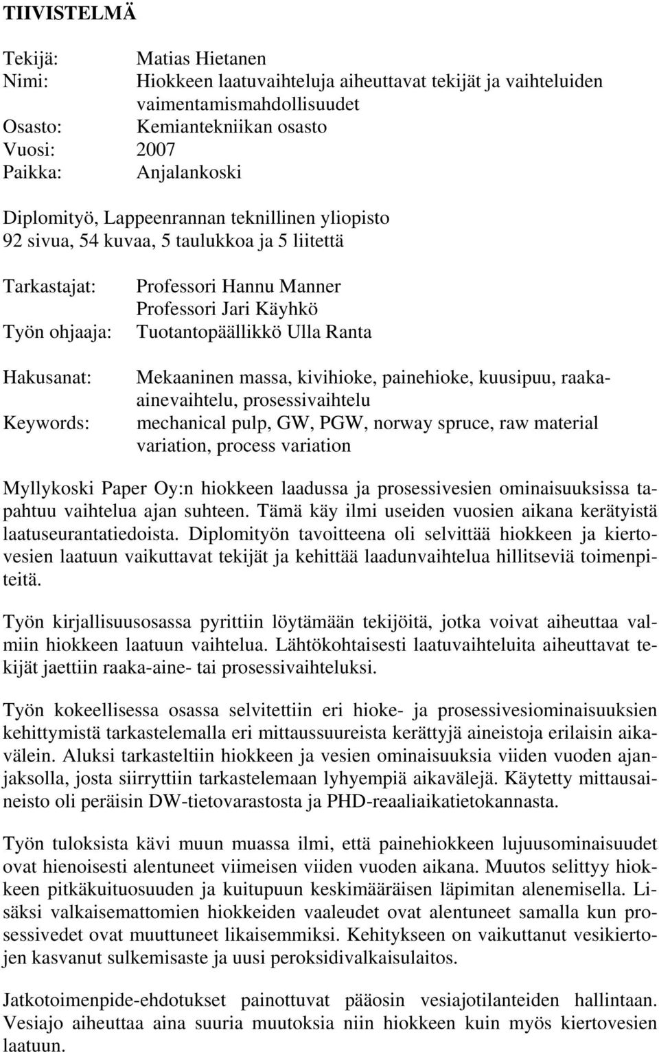 Tuotantopäällikkö Ulla Ranta Mekaaninen massa, kivihioke, painehioke, kuusipuu, raakaainevaihtelu, prosessivaihtelu mechanical pulp, GW, PGW, norway spruce, raw material variation, process variation