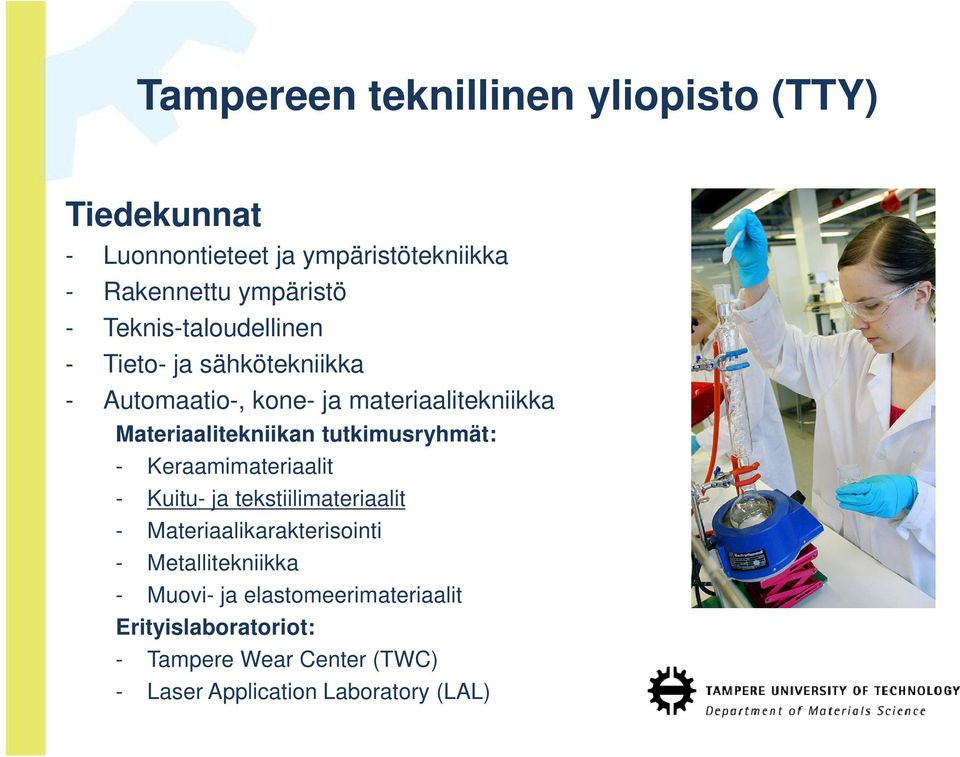 tutkimusryhmät: - Keraamimateriaalit - Kuitu- ja tekstiilimateriaalit - Materiaalikarakterisointi -