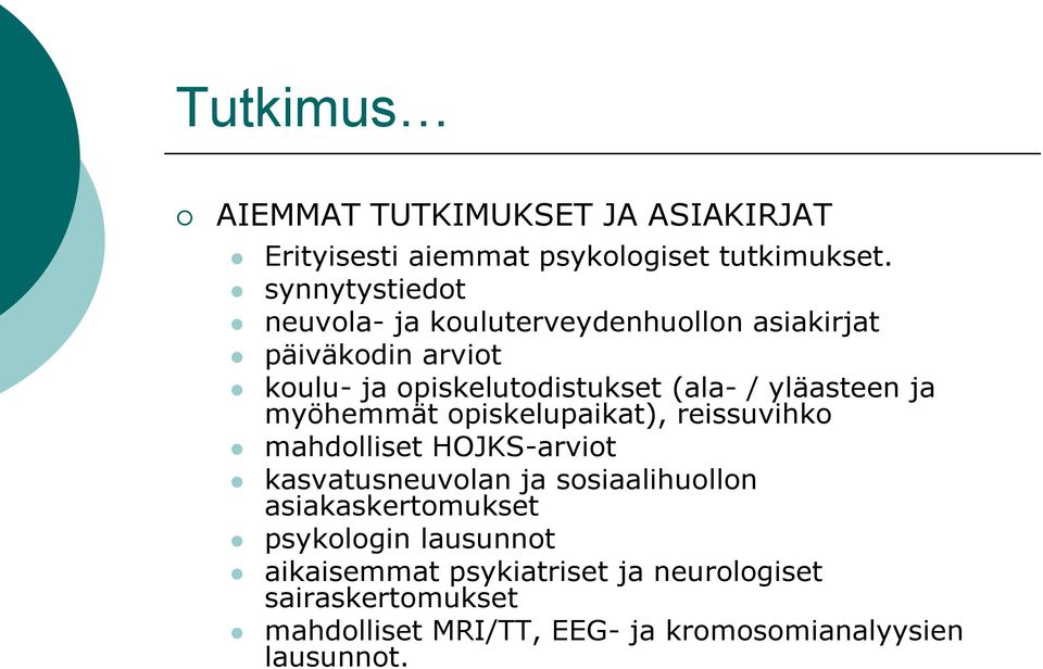 yläasteen ja myöhemmät opiskelupaikat), reissuvihko mahdolliset HOJKS-arviot kasvatusneuvolan ja sosiaalihuollon