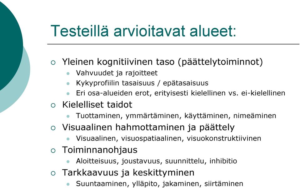 ei-kielellinen Kielelliset taidot Tuottaminen, ymmärtäminen, käyttäminen, nimeäminen Visuaalinen hahmottaminen ja päättely