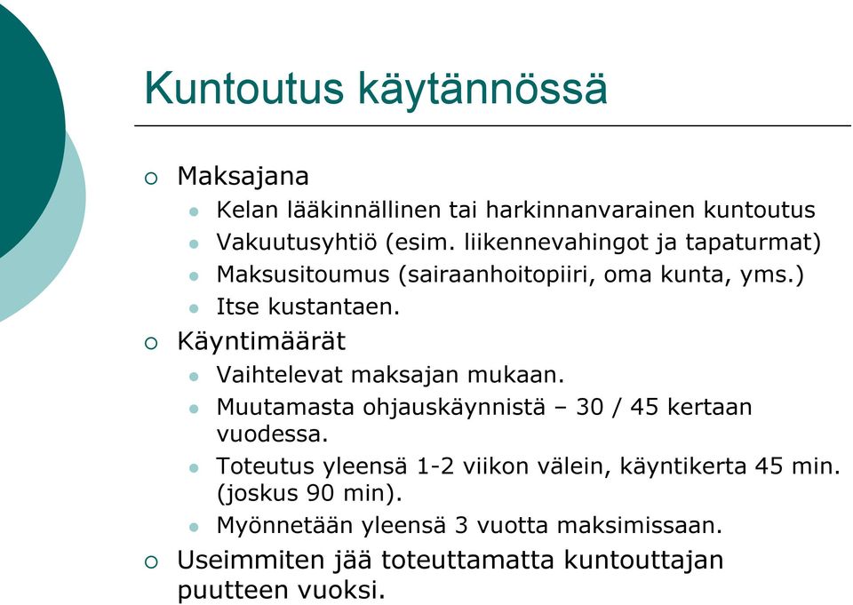 Käyntimäärät Vaihtelevat maksajan mukaan. Muutamasta ohjauskäynnistä 30 / 45 kertaan vuodessa.