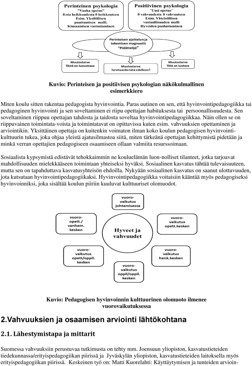 Sen soveltaminen riippuu opettajan tahdosta ja taidosta soveltaa hyvinvointipedagogiikkaa. Näin ollen se on riippuvainen toimintata-voista ja toimintatavat on opittavissa kuten esim.