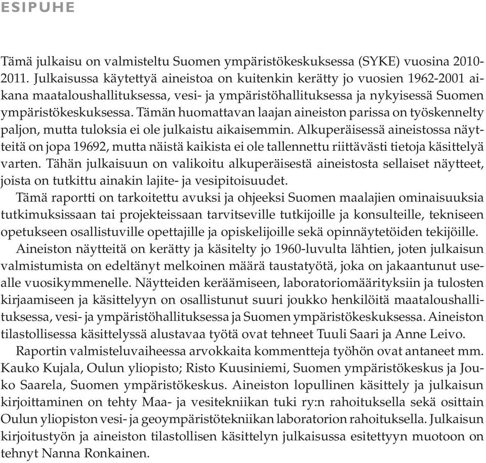Tämän huomattavan laajan aineiston parissa on työskennelty paljon, mutta tuloksia ei ole julkaistu aikaisemmin.