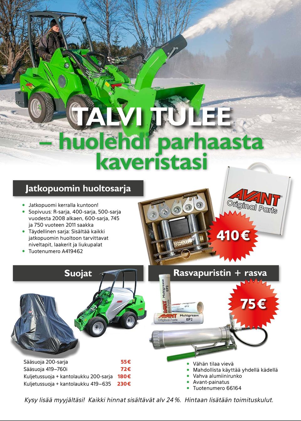 tarvittavat niveltapit, laakerit ja liukupalat Tuotenumero A419462 410 Suojat Rasvapuristin + rasva 75 Sääsuoja 200-sarja 55 Sääsuoja 419 760i 72 Kuljetussuoja +